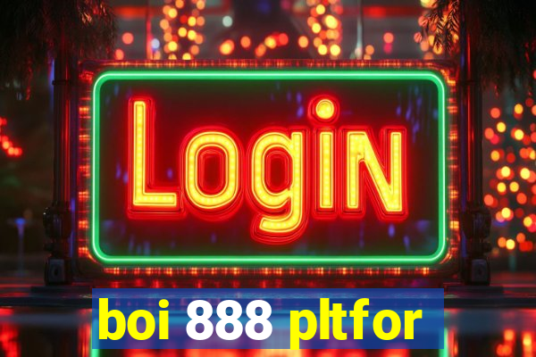 boi 888 pltfor